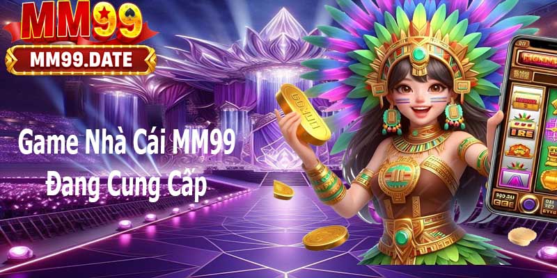 Game MM99 đang cung cấp